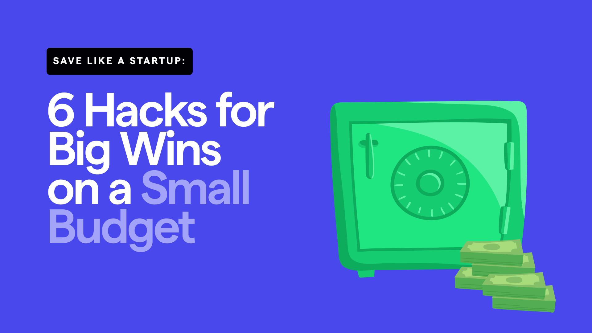 Save Like a Startup: 6 Hacks for Big Wins on a Small Budget