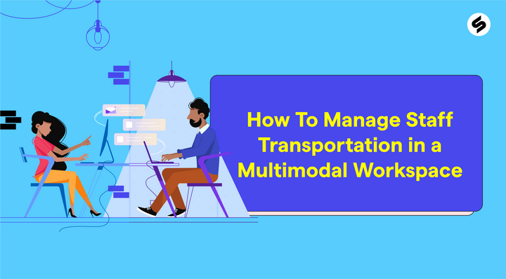 How To Manage Staff Transportation in a Multimodal Workspace